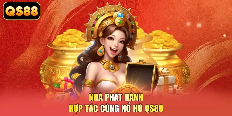 Nhà phát hành hợp tác cùng nổ hũ QS88