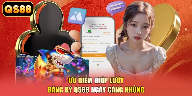 Ưu điểm giúp lượt đăng ký QS88 ngày càng khủng 